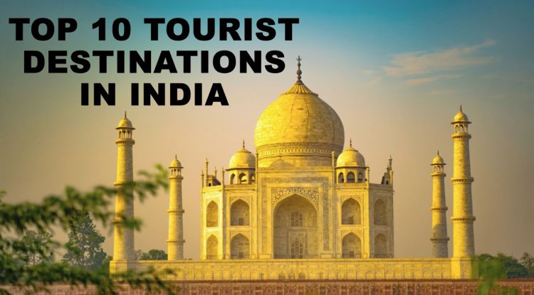 Exploring the Enchanting Tapestry: Top 10 Indian Tourist Destinations
