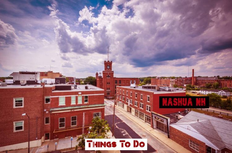 Top 7 Best Things to Do in Nashua NH 2021