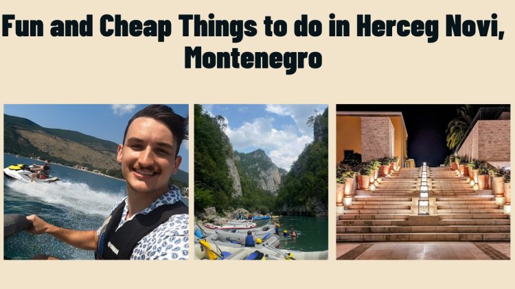 Fun and Cheap Things to do in Herceg Novi, Montenegro
