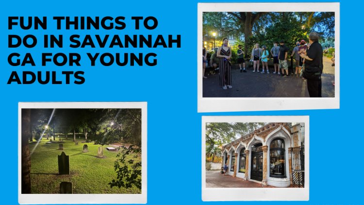 Fun Things to do in Savannah GA for Young Adults